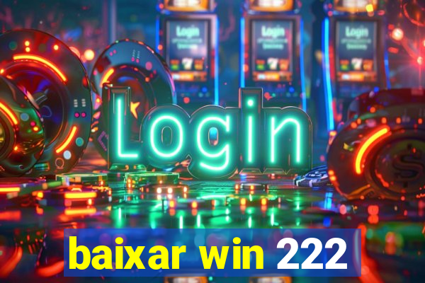 baixar win 222